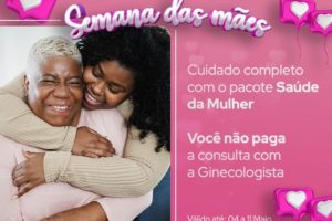 Semana das mães especial Dia das Mães. Consulta com ginecologista gratuito para mães.